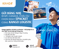 GỬI HÀNG NHẸ ĐI MỸ – CANADA – CHÂU ÂU DỄ DÀNG HƠN BAO GIỜ HẾT VỚI DỊCH VỤ EPACKET CỦA KANGO LOGISTIC