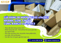 GỬI HÀNG ĐI NƯỚC NGOÀI QUA ePACKET – NHANH, GỌN, CHUẨN CÙNG KANGO LOGISTICS