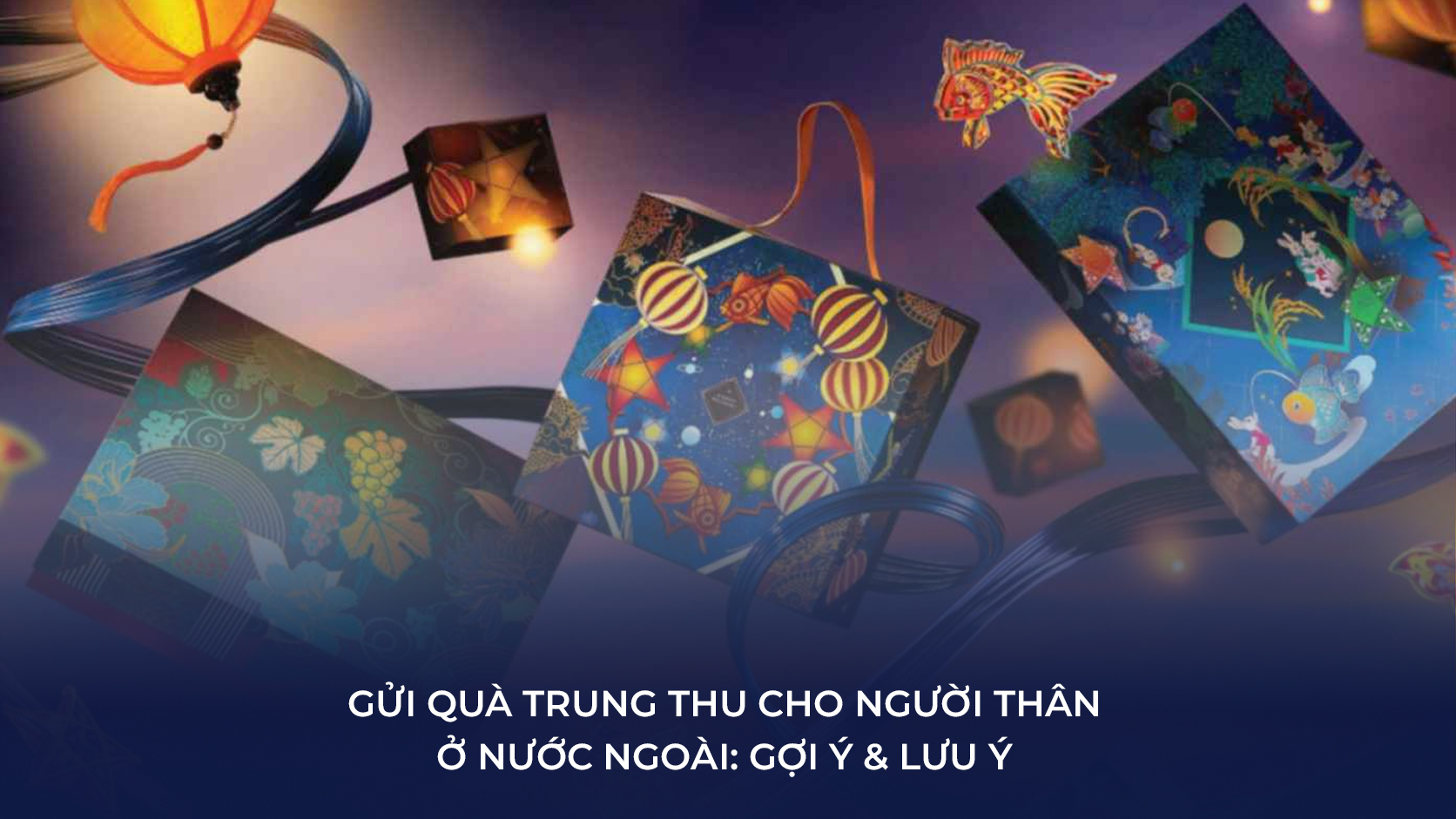 gửi quà Trung thu cho người thân ở nước ngoài